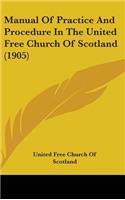 Manual Of Practice And Procedure In The United Free Church Of Scotland (1905)