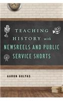Teaching History with Newsreels and Public Service Shorts