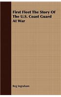 First Fleet The Story Of The U.S. Coast Guard At War