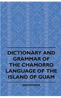 Dictionary And Grammer Of The Chamorro Language Of The Island Of Guam