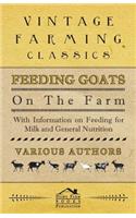 Feeding Goats on the Farm - With Information on Feeding for Milk and General Nutrition