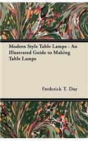 Modern Style Table Lamps - An Illustrated Guide to Making Table Lamps