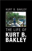 The Life of Kurt B. Bakley