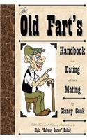 Old Fart's Handbook on Dating and Mating: Relationship and Dating Guide. A Humorous look at finding the right mate and keeping them happy.(English)