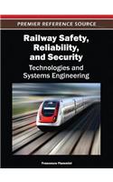 Railway Safety, Reliability, and Security: Technologies and Systems Engineering