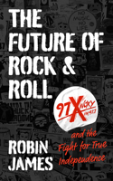 Future of Rock and Roll: 97X WOXY and the Fight for True Independence