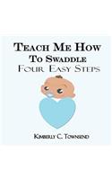 Teach Me How to Swaddle: Easy 4 Step Process on how to Swaddle your baby(English)