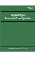 Army Health System Command and Control Organizations (FM 4-02.12)