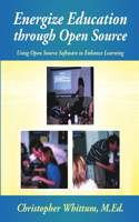 Energize Education through Open Source: Using Open Source Software to Enhance Learning