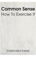 Common Sense How to Exercise It