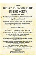 The Great Treason Plot in the North During the War.: Most Dangerous, Perfidious, Extensive and Startling Plot Ever Devised! Imminent Hidden Perils of the Republic. Astounding Developments Never Before Published.