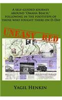 Uneasy Red: A Self-Guided Journey Around Omaha Beach, Following in the Footsteps of Those Who Fought There on D-Day