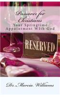 Passover for Christians: : Your Springtime Appointment With God