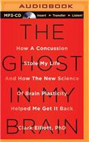 Ghost in My Brain: How a Concussion Stole My Life and How the New Science of Brain Plasticity Helped Me Get It Back