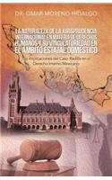 Naturaleza De La Jurisprudencia Internacional En Materia De Derechos Humanos Y Su Vinculatoriedad En El Ámbito Estatal Doméstico