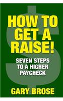 How to Get a Raise: 7 Steps to a Higher Paycheck