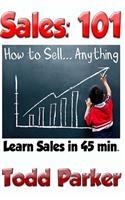 Sales 101: Learn How to Sell in 45 Minutes! The Basic Sales Handbook for Selling ...Anything. Plus - The 25 Cognitive Biases & CRM Software