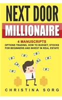 Next Door Millionaire: 4 Manuscripts: Options Trading, How to Budget, Stocks for Beginners and Invest in Real Estate