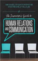The Supervisor's Guide to Human Relations and Communication