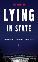 Lying in State Lib/E: Why Presidents Lie--And Why Trump Is Worse