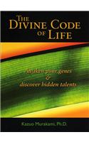 The Divine Code of Life: Awaken Your Genes and Discover Hidden Talents