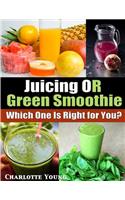 Juicing or Green Smoothie