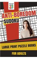 Anti-Boredom Sudoku Large Print Puzzle Books for Adults