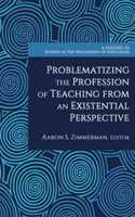 Problematizing the Profession of Teaching From an Existential Perspective