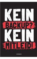 Kein Backup Kein Mitleid - Notizbuch