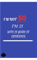 I'm Not 50 I'm 21 with 29 Years of Experience