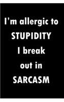 I'm Allergic To Stupidity I Break Out in Sarcasm