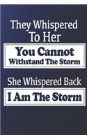 They Whispered To Her, You Cannot Withstand The Storm, She Whispered Back, I Am The Storm. Quote for Woman.