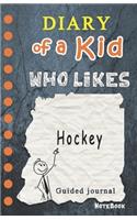 Diary of a Kid who likes Hockey!: Kids Journal, 120 Lined Pages, Creative Journal, Notebook, Diary (Draw your comics in wimpy way or Write Journal)