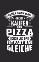 Glück kann man nicht kaufen aber Pizza schon und das ist fast das gleiche