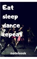 eat sleep dance repeat notebook: Gifts for dance player