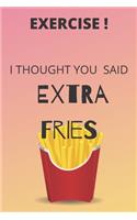 Exercise! I Thought You Said Extra Fries