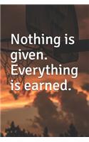 Nothing is given. Everything is earned