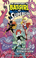 The Alien Bloom of Doom: (The Adventures of Batgirl and Supergirl)