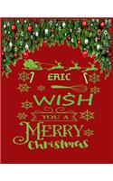 ERIC wish you a merry christmas: A Creative Holiday Coloring, Drawing, Word Search, Maze, Crosswords, Matching, Color by Number, Recipes and Word Scramble Activities Book for Boys a