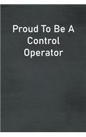 Proud To Be A Control Operator