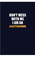 Don't Mess With Me Because I Am An Auctioneer: Career journal, notebook and writing journal for encouraging men, women and kids. A framework for building your career.