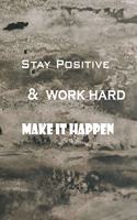 Stay positive work hard & make it happen
