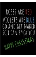 Rose Are Red Violets Are Blue Go And Get Naked: Happy Christmas from Boyfriend Husband Him Guy - Rude Xmas Christmas Notebook For Her- Funny Blank Book for Girlfriend Wife Fiance Partner Spouse (U