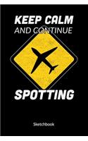 Keep Calm and continue spotting. Sketchbook: Plane Spotter Notebook and Journal, Sketch Paper 6x9.
