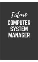 Future Computer System Manager Notebook: Lined Journal (Gift for Aspiring Computer System Manager), 120 Pages, 6 x 9, Matte Finish