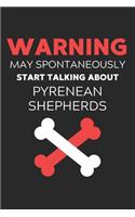 Warning May Spontaneously Start Talking About Pyrenean Shepherds: Lined Journal, 120 Pages, 6 x 9, Funny Pyrenean Shepherd Notebook Gift Idea, Black Matte Finish (Warning May Spontaneously Start Talking About Pyren