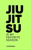 Jiu Jitsu Is My Favorite Season - Journal