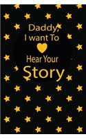 Daddy, I want to hear your story: A guided journal to tell me your memories, keepsake questions.This is a great gift to Dad, grandpa, granddad, father and uncle from family members, 