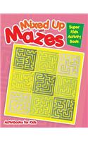 Mixed Up with Mazes: Super Kids Activity Book