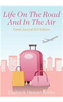 Life On The Road And In The Air Travel Journal Girl Edition